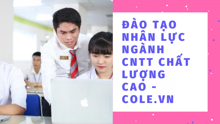 Đào Tạo Nhân lực ngành CNTT chất lượng cao - Cole.vn