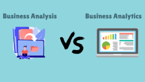 Bản chất khác nhau giữa Business Analysis vs Business Analytics