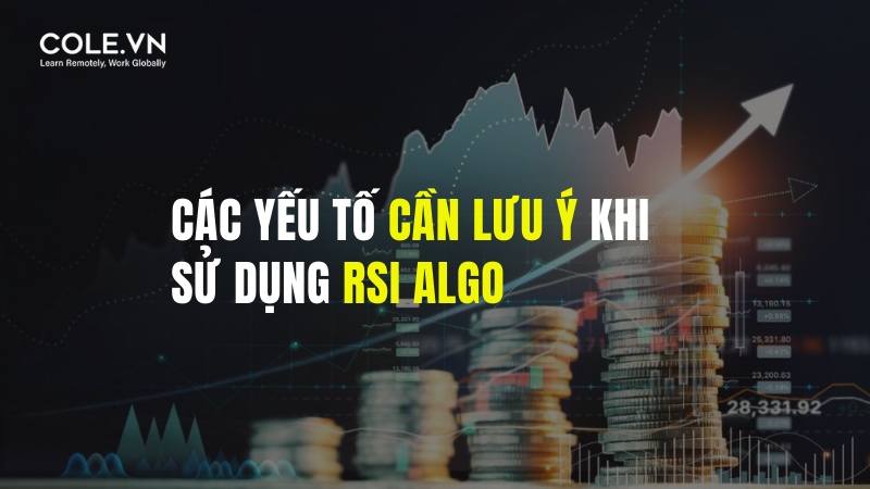 Các yếu tố cần lưu ý khi sử dụng RSI Algo
