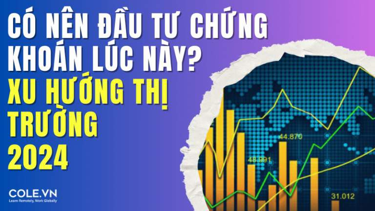 Có Nên Đầu Tư Chứng Khoán Lúc Này? Xu Hướng Thị Trường 2024
