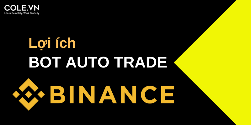 Lợi ích của Bot Auto Trade Binance dành cho các nhà đầu tư