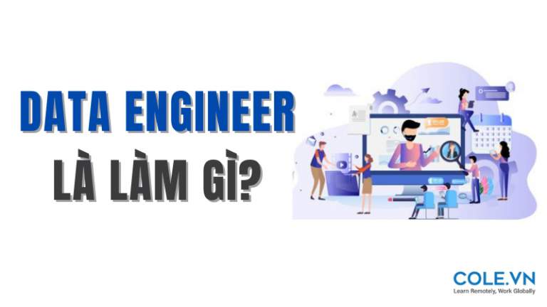 Data Engineering Là Gì? Công Việc Của Data Engineer
