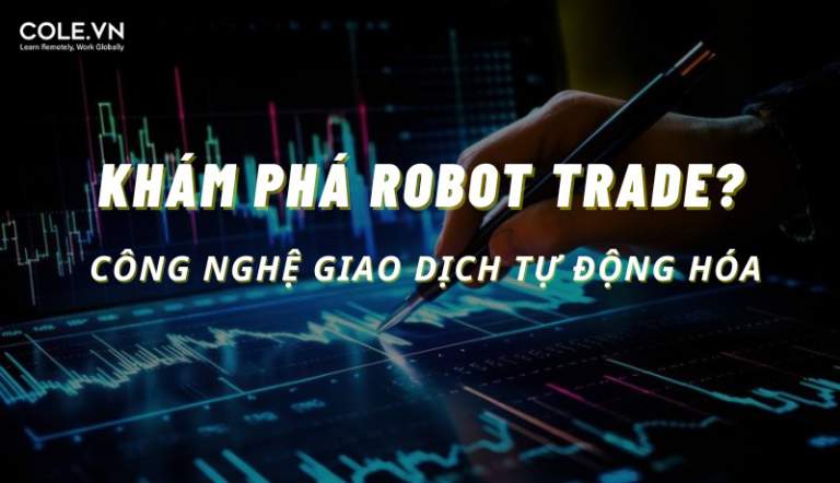 Robot Trade Là Gì? Tìm Hiểu Công Nghệ Giao Dịch Tự Động Hóa