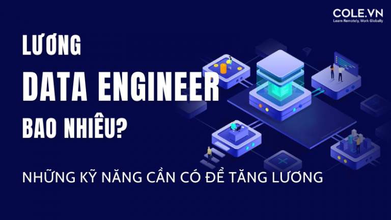 Lương Data Engineer Bao Nhiêu? Kỹ Năng Cần Có Để Tăng Lương