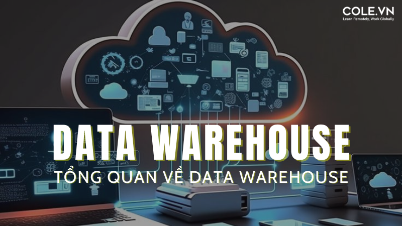 Data Warehouse - Tổng Quan Về Data Warehouse