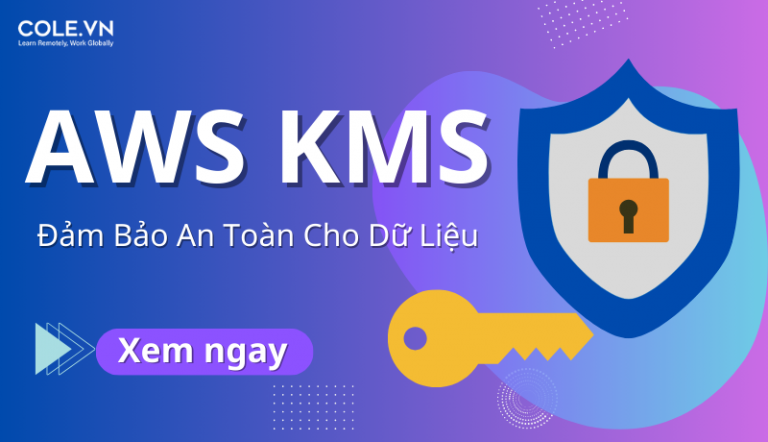 AWS KMS Là Gì? Đảm Bảo An Toàn Cho Dữ Liệu Đám Mây Của Bạn