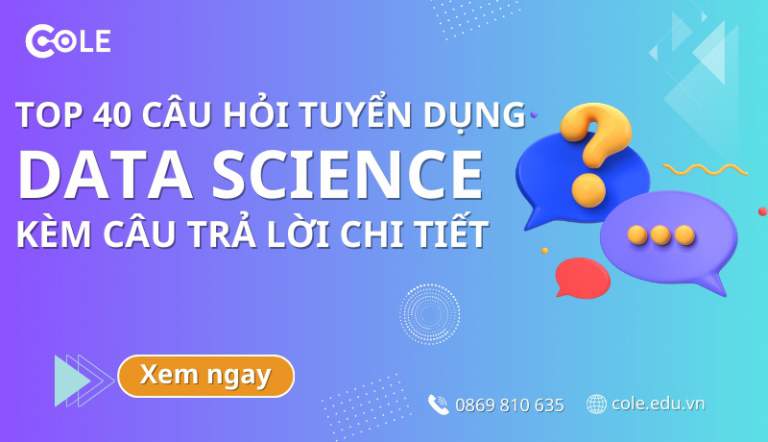 TOP 40 Câu Hỏi Tuyển Dụng Data Science Kèm Câu Trả Lời Chi Tiết